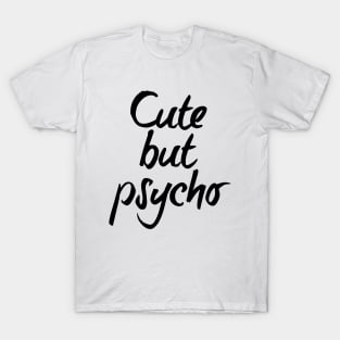 Cute but psycho - black text T-Shirt